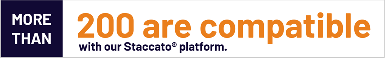 More than 200+ are compatible with our Staccato platform